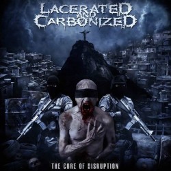 Lacerated and Carbonized "The Core of Disruption" CD